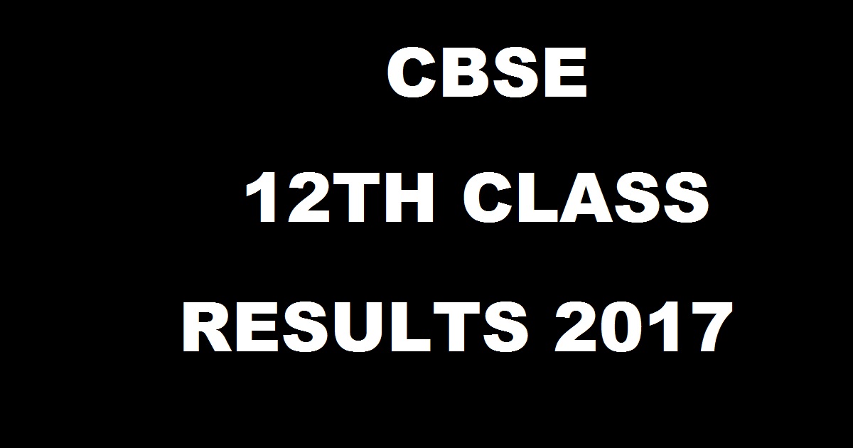 cbse.nic.in: CBSE 12th Class Results 2017 With Roll Numbers - Check CBSE Class XII Result @ cbseresults.nic.in