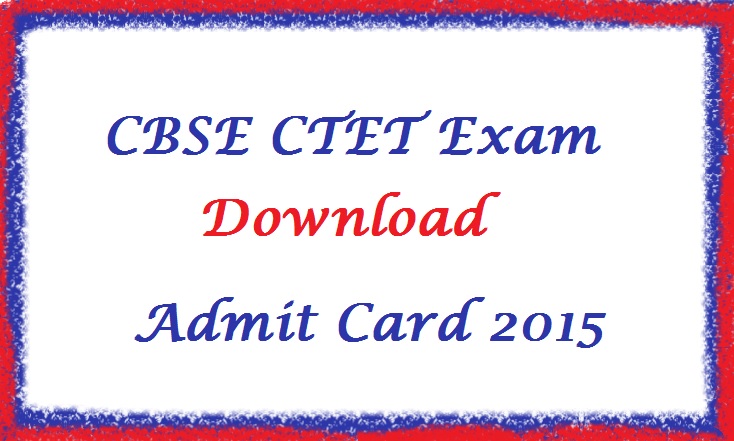 CBSE CTET Exam Admit Card Feb 2015|Download CTET Admit Card 2015