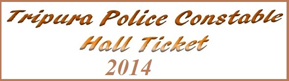Tripura Police Constable Exam Admit Card 2014
