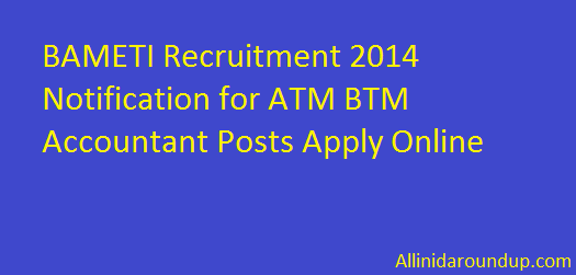 BAMETI Recruitment 2014 Notification for ATM BTM Accountant Posts Apply Online