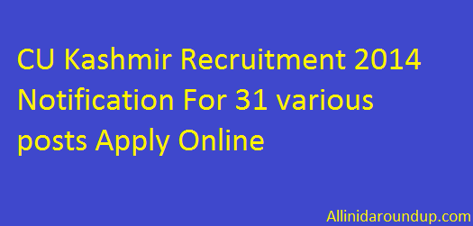CU Kashmir Recruitment 2014 Notification For 31 various posts Apply Online