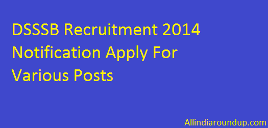 DSSSB Recruitment 2014 Notification Apply For Various Posts