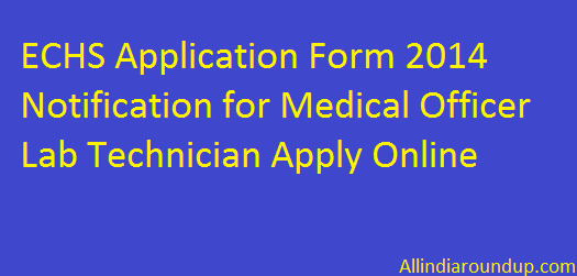 ECHS Application Form 2014 Notification for Medical Officer Lab Technician Apply Online