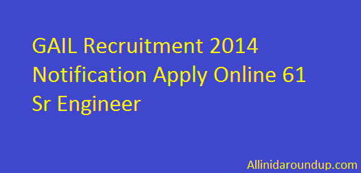 GAIL Recruitment 2014 Notification Apply Online 61 Sr Engineer
