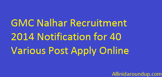 GMC Nalhar Recruitment 2014 Notification for 40 Various Post Apply Online