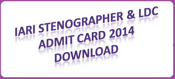 IARI Stenographer & LDC Admit Card 2014 Download