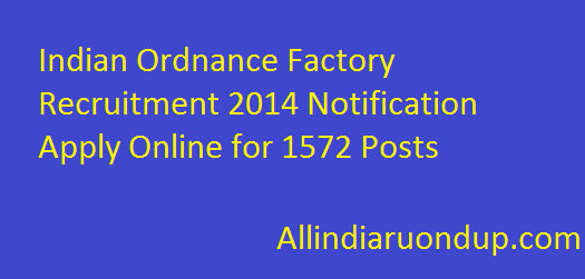 Indian Ordnance Factory Recruitment 2014 Notification Apply Online for 1572 Posts