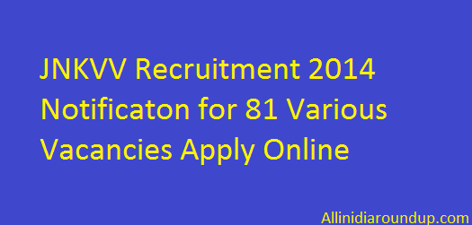 JNKVV Recruitment 2014 Notificaton for 81 Various Vacancies Apply Online