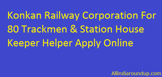 Konkan Railway Corporation For 80 Trackmen & Station House Keeper Helper Apply Online