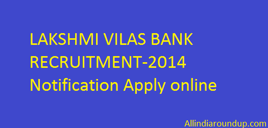 LAKSHMI VILAS BANK RECRUITMENT-2014 Notification Apply online