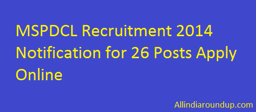 MSPDCL Recruitment 2014 Notification for 26 Posts Apply Online