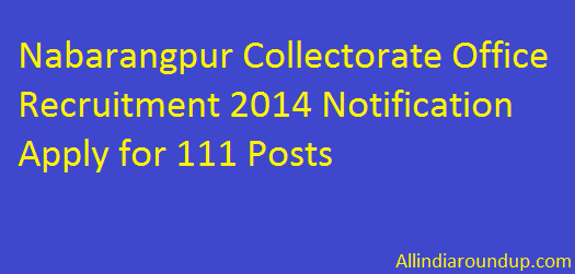 Nabarangpur Collectorate Office Recruitment 2014 Notification