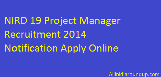 NIRD 19 Project Manager Recruitment 2014 Notification Apply Online