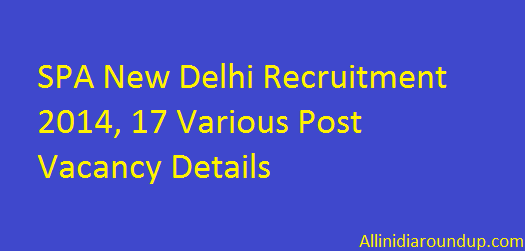 SPA New Delhi Recruitment 2014, 17 Various Post Vacancy Details