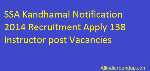 SSA Kandhamal Notification 2014 Recruitment Apply 138 Instructor post Vacancies