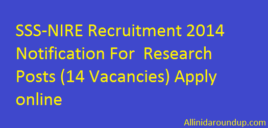 SSS-NIRE Recruitment 2014 Notification For Research Posts (14 Vacancies) Apply online