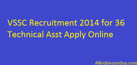 VSSC Recruitment 2014 for 36 Technical Asst Apply Online