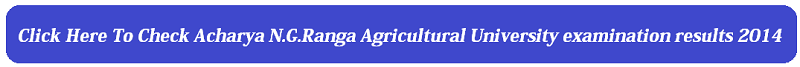  Acharya N.G.Ranga Agricultural University examination results 2014