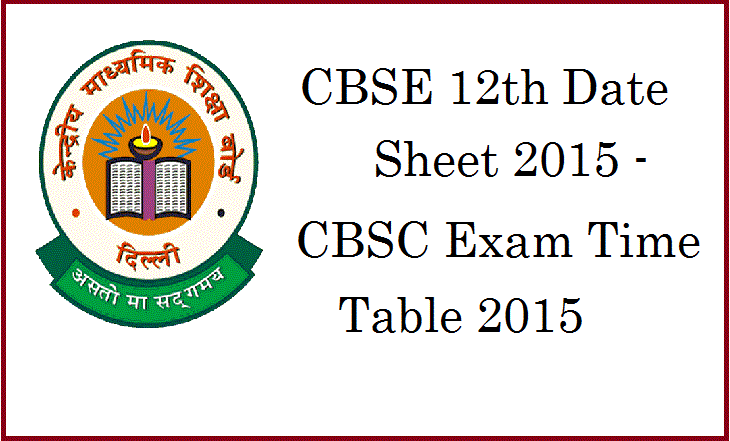 CBSE 12th date sheet 2015 class 12 exam date time table 2015 