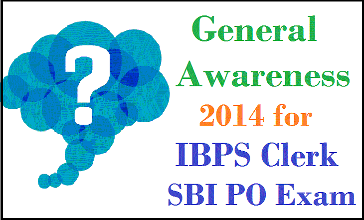 General Awareness 2014 for IBPS Clerk SBI Associate PO