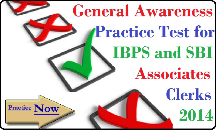 General Awareness Practice Test for IBPS and SBI Associates Clerks 2014 