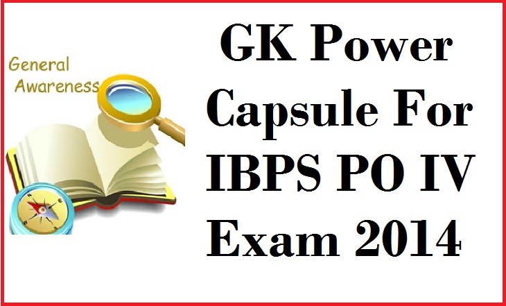 GK Power Capsule For IBPS PO IV Exam 2014