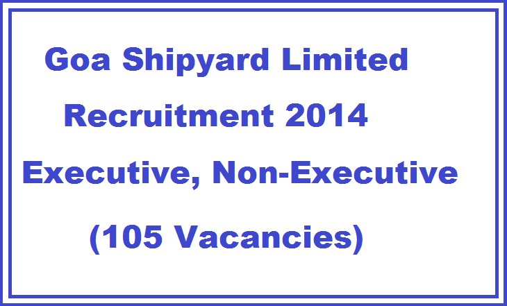Goa Shipyard Limited Recruitment 2014 Executive,Non-Executive