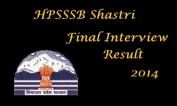 HPSSSB Shastri Final Interview Result 2014 Declared (Post Code: 361)
