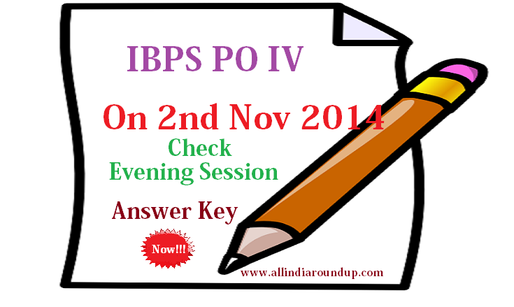 IBPS PO IV GA Evening Shift Answer Key On 2nd November 2014
