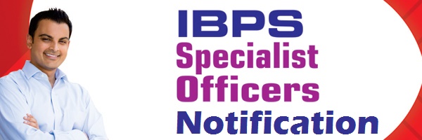 IBPS Specialist Officers – Notification, Online Application, Call Letter, Result, Score Card 