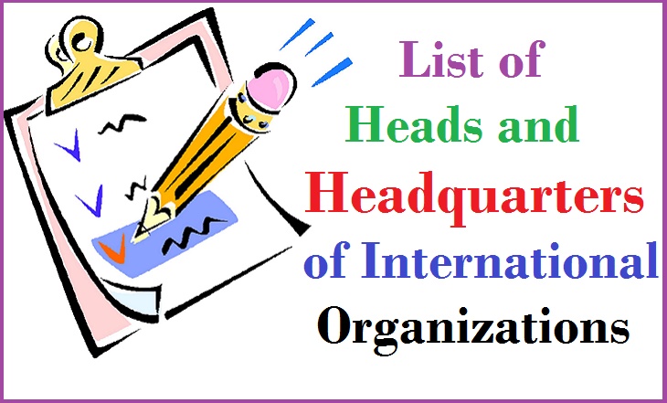 List of Heads and Headquarters of International Organizations
