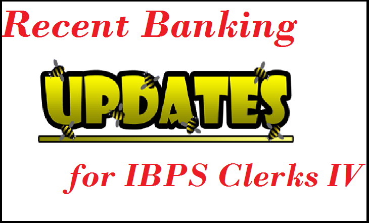 Recent Banking Updates 2014 for IBPS Clerks IV - PDF Download
