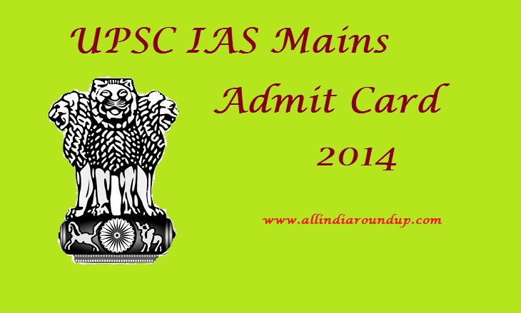 UPSC IAS Mains Admit Card 2014, Civil Services Main Examination Hall Ticket Download