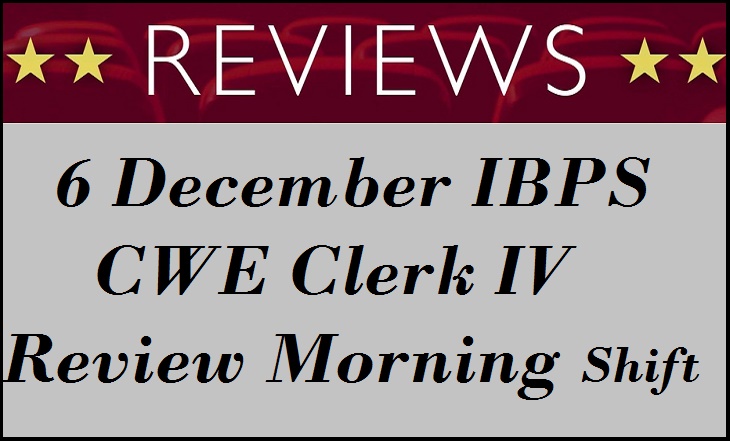 6 December IBPS CWE Clerk IV Review 2014 Morning Shift 