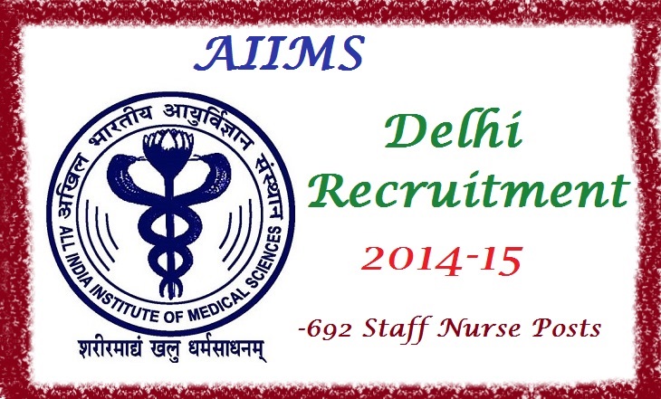 AIIMS Delhi Recruitment 2015- 692 Staff Nurse Posts Application