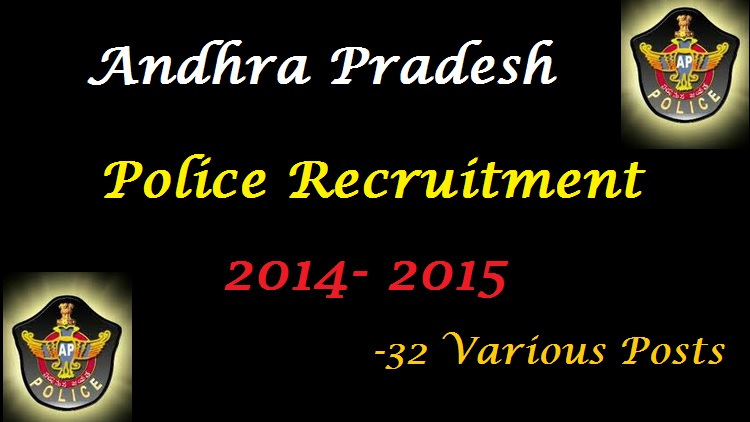 AP Police Recruitment 2014 - 2015 apply for 32 Various Posts