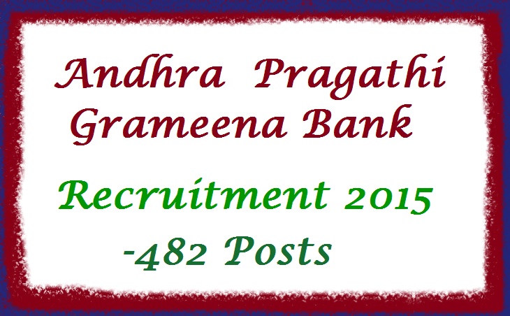 Andhra Pragathi Grameena Bank Recruitment 2015 for 482 posts | APGB Recruitment 2015 for 482 posts