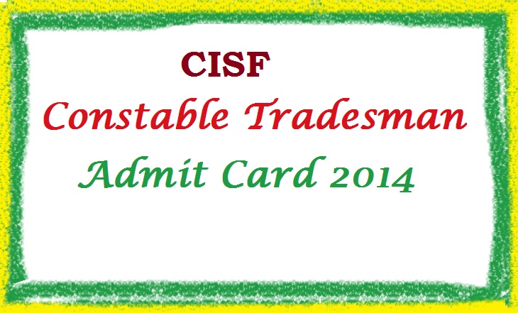 Download CISF Constable Tradesman Admit Card 2014 | CISF Hall Ticket 2014