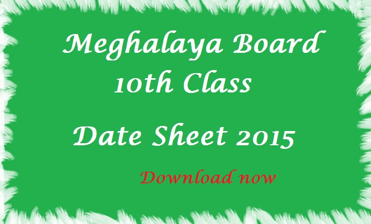 Meghalaya Board 10th Class Date Sheet 2015 | MBOSE SSLC 10th Time Table 2015 