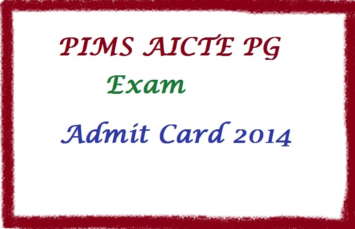 PIMS AICTE PG Exam 2014 Admit Card | AICTE PG Exam Hall Ticket 2014 