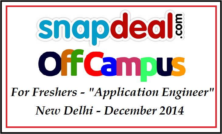 Snapdeal Off-Campus for Freshers - "Application Engineer" New Delhi - December 2014