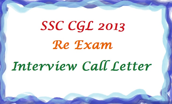 SSC CGL 2013 Re Exam Interview Call Letter