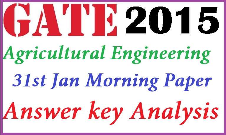 Gate 2015 Agricultural Engineering (AG) 31st Jan Morning Paper Answer key Analysis