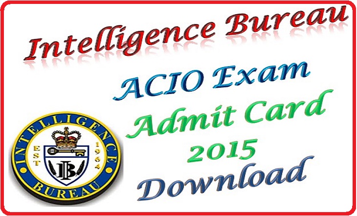 Intelligence Bureau (IB) ACIO Admit Card 2015 Download