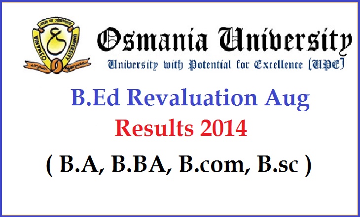 Osmania University Results 2014 B.Ed Revaluation Aug B.A, B.BA, B.com ...