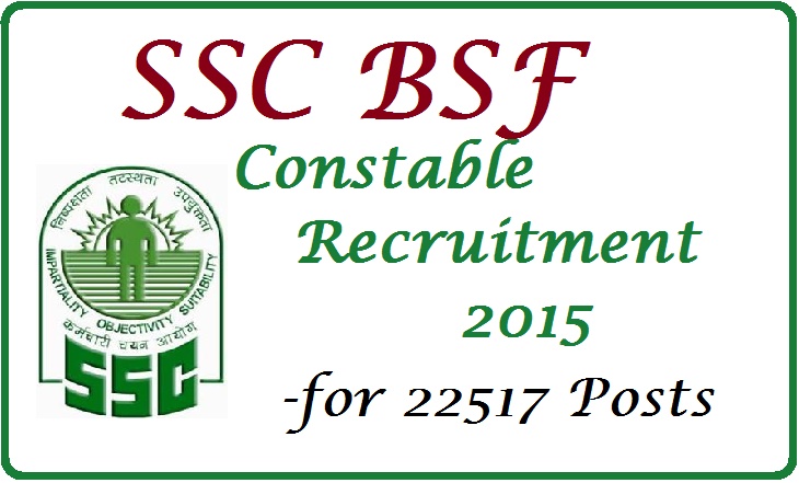 SSC BSF Constable Recruitment 2015 for 22517 Posts