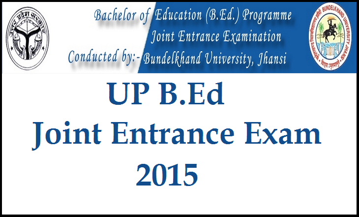 UP B.Ed 2015 UP B.Ed Joint Entrance Exam 2015