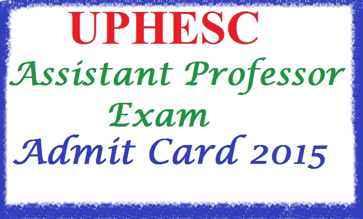 UPHESC Assistant Professor Exam Admit Card 2015