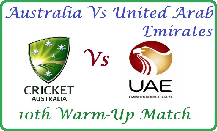 Australia Vs United Arab Emirates ICC World Cup 2015 10th Warm-Up Match Live Streaming Information