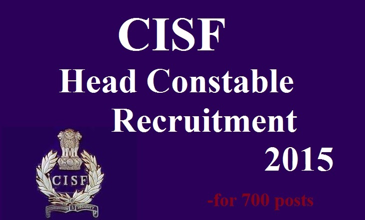 CISF Head Constable Recruitment 2015 - 700 Vacancies Apply Online
